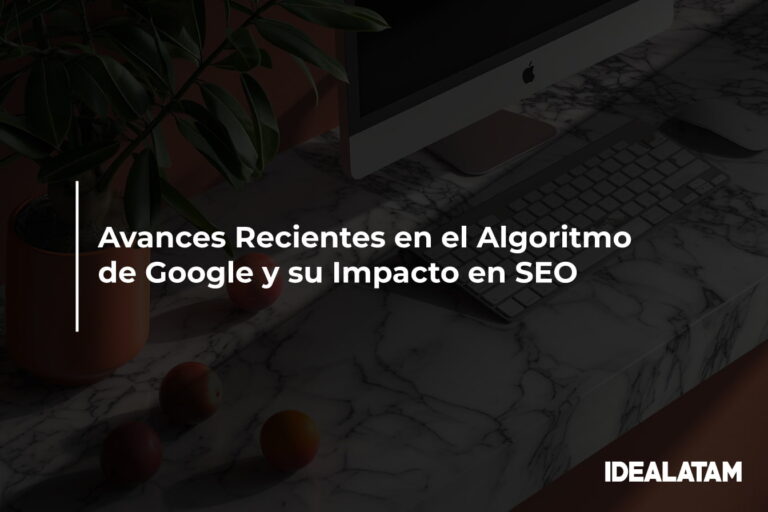 Avances Recientes en el Algoritmo de Google y su Impacto en SEO