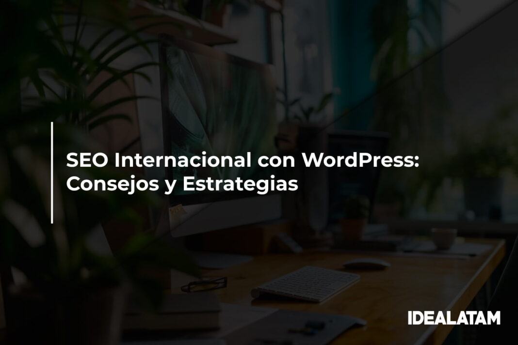 SEO Internacional con WordPress: Consejos y Estrategias
