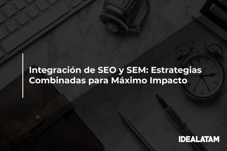 Integración de SEO y SEM: Estrategias Combinadas para Máximo Impacto