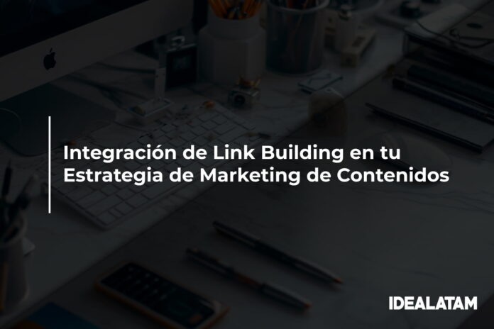 Integración de Link Building en tu Estrategia de Marketing de Contenidos