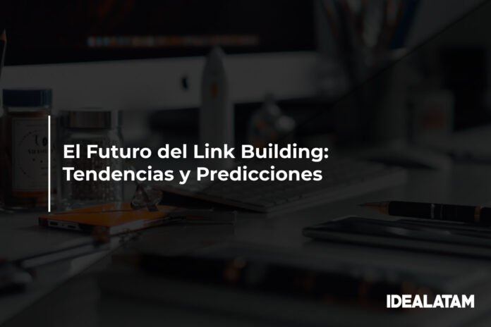 El Futuro del Link Building: Tendencias y Predicciones