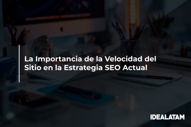 La Importancia de la Velocidad del Sitio en la Estrategia SEO Actual