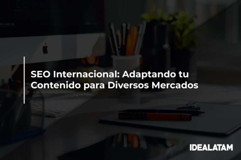 SEO Internacional: Adaptando tu Contenido para Diversos Mercados