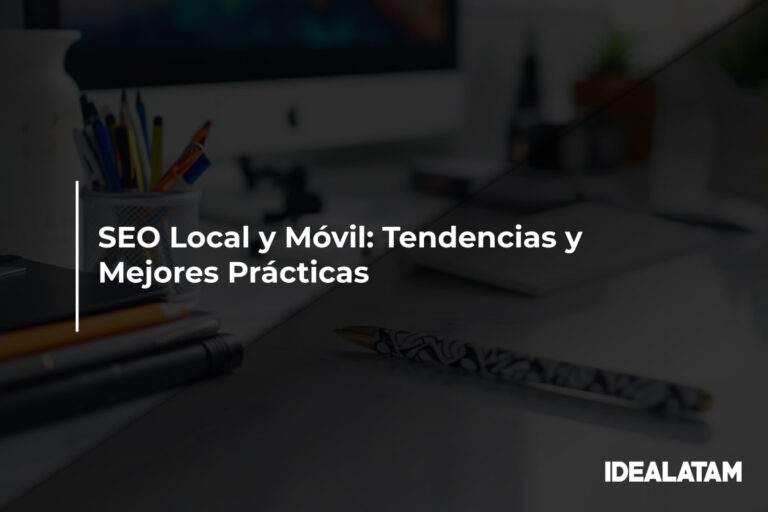 SEO Local y Móvil: Tendencias y Mejores Prácticas