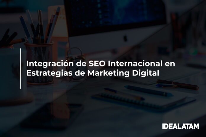 Integración de SEO Internacional en Estrategias de Marketing Digital