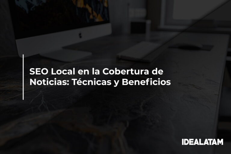 SEO Local en la Cobertura de Noticias: Técnicas y Beneficios