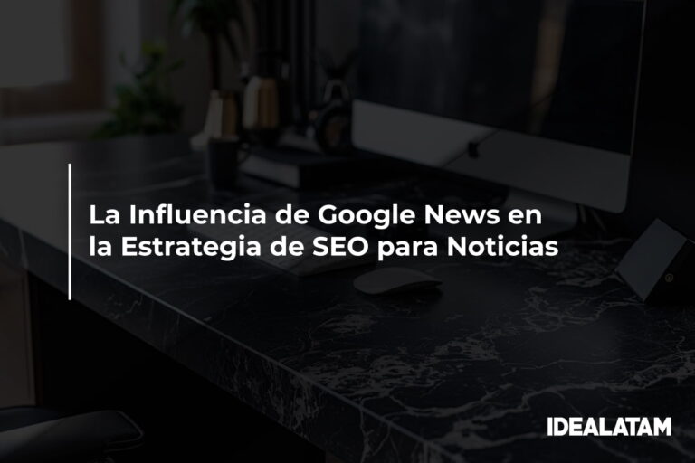 La Influencia de Google News en la Estrategia de SEO para Noticias