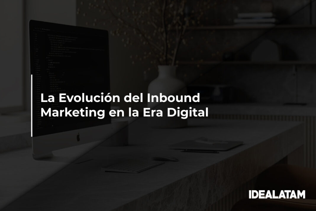 La Evolución del Inbound Marketing en la Era Digital