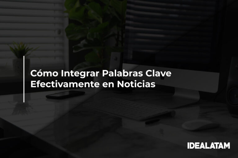 Cómo Integrar Palabras Clave Efectivamente en Noticias