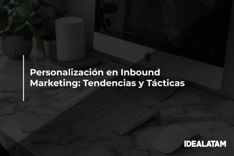 Personalización en Inbound Marketing: Tendencias y Tácticas