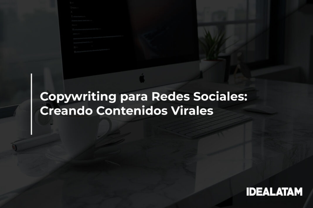 Copywriting para Redes Sociales: Creando Contenidos Virales