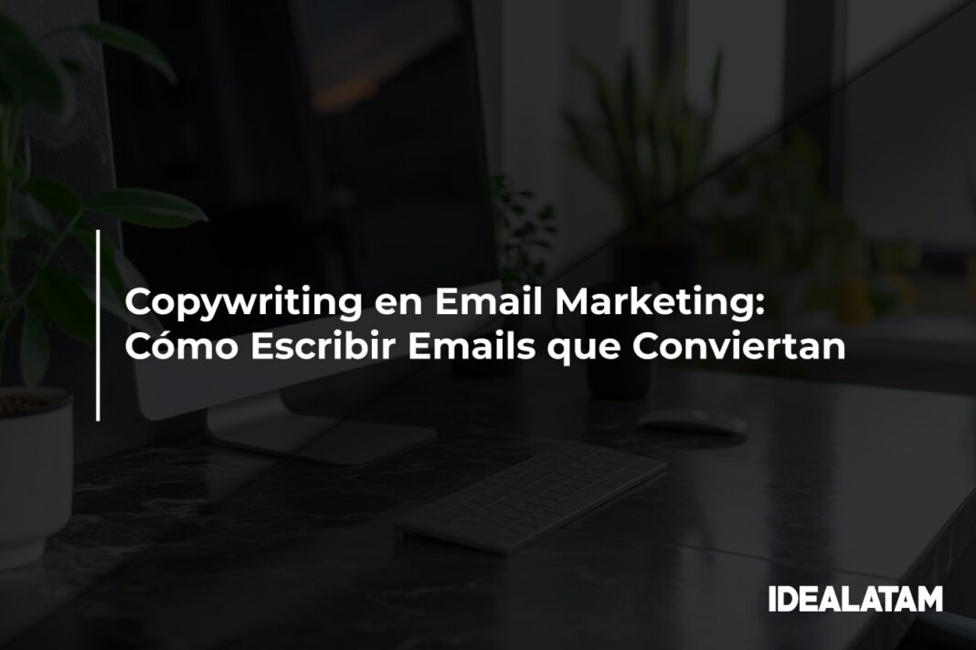 Copywriting en Email Marketing: Cómo Escribir Emails que Conviertan