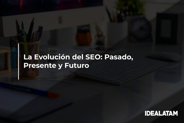 La Evolución del SEO: Pasado, Presente y Futuro