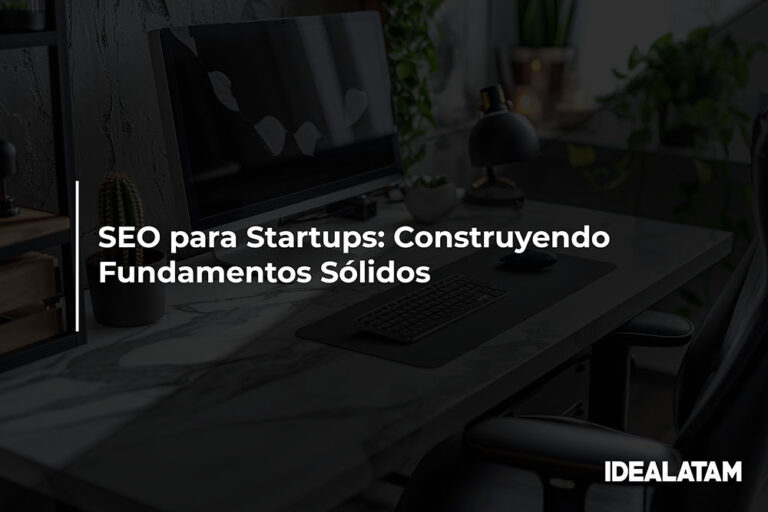 SEO para Startups: Construyendo Fundamentos Sólidos