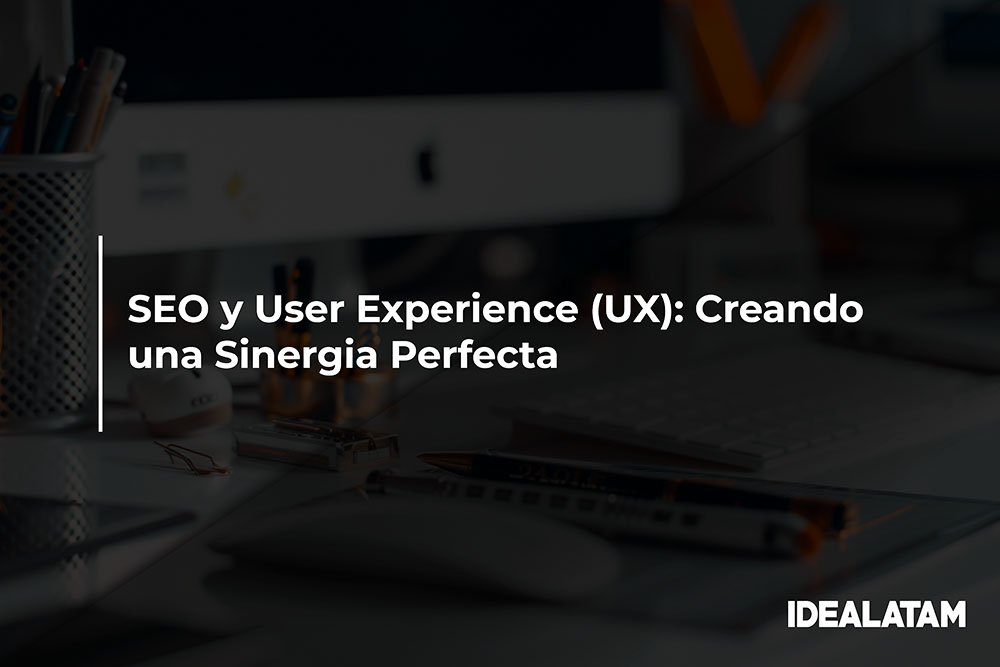 SEO y User Experience (UX): Creando una Sinergia Perfecta