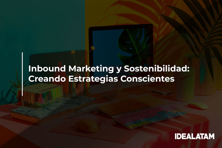 Inbound Marketing y Sostenibilidad: Creando Estrategias Conscientes