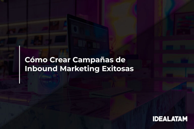 Cómo Crear Campañas de Inbound Marketing Exitosas