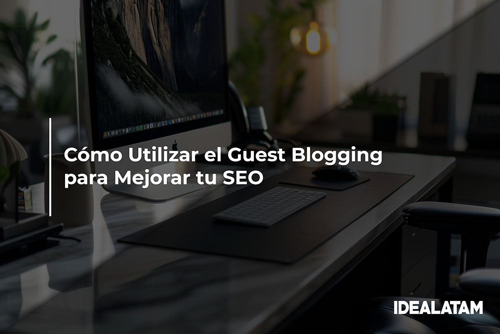 Cómo Utilizar el Guest Blogging para Mejorar tu SEO