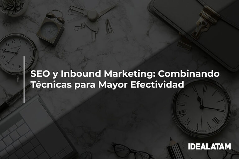 SEO y Inbound Marketing: Combinando Técnicas para Mayor Efectividad