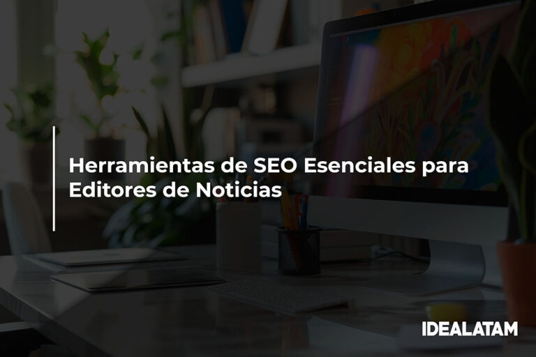 Herramientas de SEO Esenciales para Editores de Noticias