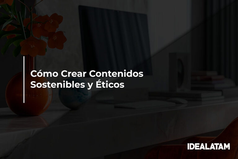 Cómo Crear Contenidos Sostenibles y Éticos